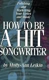 How to Be a Hit Songwriter: Polishing and Marketing Your Lyrics and Music