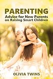Parenting: Advice for New Parents on Raising Smart Children