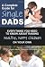 A Complete Guide for Single Dads: Everything You Need to Know About Raising Healthy, Happy Children on Your Own