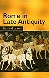Rome in Late Antiquity: AD 312 - 609