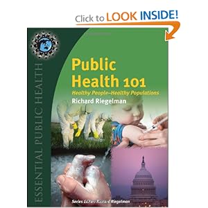 Click here to buy Public Health 101: Healthy People - Healthy Populations (Essential Public Health) by Richard Riegelman.
