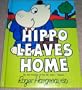 Hippo Leaves Home (Hippo-Potto-Mouse Book)