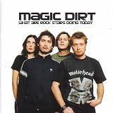 Magic Dirt -  What Are Rock Stars Doing Today