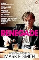 Renegade: The Lives and Tales of Mark E. Smith Renegade: The Lives and Tales of Mark E. Smith