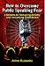 How to Overcome Public Speaking Fear: 3 Secrets to Reducing Anxiety and Increasing Confidence