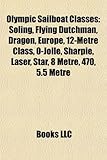 Olympic Sailboat Classes: Soling, Flying Dutchman, Dragon, Europe, 12-Metre Class, O-Jolle, Sharpie, Laser, Star, 8 Metre, 470, 5.5 Metre-