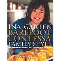 Barefoot Contessa Family Style: Easy Ideas and Recipes That Make Everyone Feel Like Family