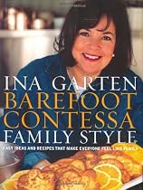 Barefoot Contessa Family Style: Easy Ideas and Recipes That Make Everyone Feel Like Family