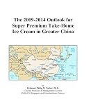 The 2009-2014 Outlook for Super Premium Take-Home Ice Cream in Greater China