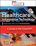 Healthcare Information Technology Exam Guide for CompTIA Healthcare IT Technician and HIT Pro Certifications