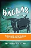 The Dallas Myth: The Making and Unmaking of an American City