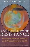 A Spirituality of Resistance: Finding a Peaceful Heart and Protecting the Earth