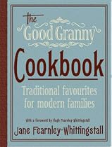 The Good Granny Cookbook: Traditional Favourites for Modern Families