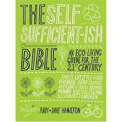 The Self Sufficient-ish Bible: An Eco-living Guide for the 21st Century