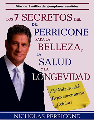 Los 7 Secretos del Dr. Perricone Para la Belleza, la Salud y la Longevidad: !El Milagro del Rejuvenecimiento Celular! =...