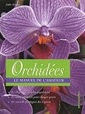 Orchidées : Le manuel de lamateur