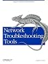 Network Troubleshooting Tools (O'Reilly System Administration)