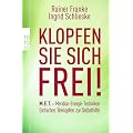 Klopfen Sie sich frei!: M.E.T. - Meridian-Energie-Techniken. Einfaches Beklopfen zur Selbsthilfe