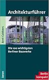 Architekturf&uuml;hrer - Die 100 wichtigsten Berliner Bauwerke - Arnt Cobbers