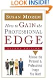 How To Gain The Professional Edge: Achieve The Personal And Professional Image You Want