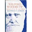 WILFORD WOODRUFF; FOURTH PRESIDENT OF THE CHURCH OF JESUS CHRIST OF LATTER-DAY SAINTS History of His Life and Labors As... by  Matthias F. Cowley