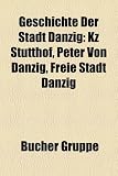 Produkt-Bild: Geschichte der Stadt Danzig: Peter von Danzig, Freie Stadt Danzig, Feldpost der Alliierten in Deutschland nach dem Ersten Weltkrieg 1918-1935, ... 1918-1935, Volkstag, 60. Infanterie-Division