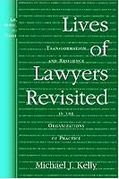 Lives of Lawyers Revisited: Transformation and Resilience in the Organizations of Practice (Law, Meaning, and Violence)