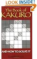 The Book of Kakuro: And How to Solve it