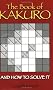The Book of Kakuro: And How to Solve it