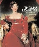 Thomas Lawrence : Regency power & brilliance