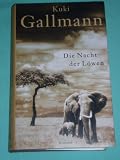 Die Nacht der L&ouml;wen - Kuki Gallmann