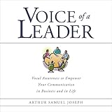 voice of a leader vocal awareness to empower your communication in business and in life