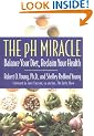The PH Miracle: Balance Your Diet, Reclaim Your Health