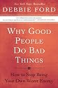 Why Good People Do Bad Things: How to Stop Being Your Own Worst Enemy