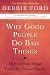 Why Good People Do Bad Things: How to Stop Being Your Own Worst Enemy