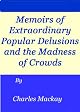 Extraordinary Popular Delusions & the Madness of Crowds
