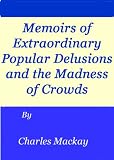 Extraordinary Popular Delusions & the Madness of Crowds