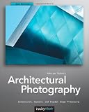 Architectural Photography: Composition, Capture, and Digital Image Processing