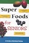 Super Foods for Seniors (Reverse the Effects of Aging, Rejuvenate Your Veins and Arteries, Keep Your Brain Sharp for Your Golden Years)