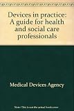 Devices in practice : a guide for health and social care professionals