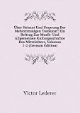 Ã?ber Heimat Und Ursprung Der Mehrstimmigen Tonkunst: Ein Beitrag Zur Musik- Und Allgemeinen Kulturgeschichte Des Mittelalters, Volumes 1-2 (German Edition)
