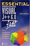 Essential Visual J++ 6.0 fast: How to Develop Java Applications and Applets with Visual J++ (Essential Series)