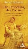 Die Erfindung der Poesie: Gedichte aus den ersten viertausend Jahren - Raoul Schrott