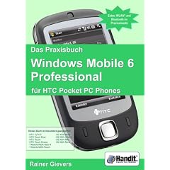 Das Praxisbuch Windows Mobile 6 Professional für HTC Pocket Personal Computer Phones