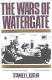 The Wars of Watergate: The Last Crisis of Richard Nixon