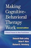 Making cognitive-behavioral therapy work : clinical process for new practitioners