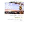Windows XP: Windows XP editions, Features new to Windows XP,... by Frederic P. Miller, Agnes F. Vandome, and John McBrewster
