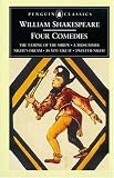 Four Comedies: The Taming of the Shrew, A Midsummer Night s Dream, As You Like it, Twelfth Night: The Taming of the Shrew, A Midsummer Night s Dream, As You Like It, Twelfth Night (Penguin Classics)