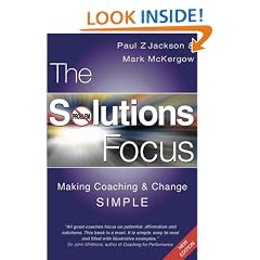 The Solutions Focus: Making Coaching and Change SIMPLE