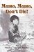 Mama, Mama, Don't Die "A Child's Eye Witness History Of The Battle Of Okinawa")